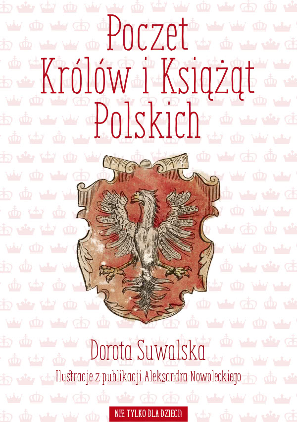 POCZET KRÓLÓW I KSIĄŻĄT POLSKICH Wciągające opisy życiorysów polskich władców, mnóstwo ciekawostek, wytłuszczone najważniejsze fakty.